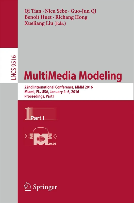 MultiMedia Modeling: 22nd International Conference, MMM 2016, Miami, FL, USA, January 4-6, 2016, Proceedings, Part I: 9516 (Lecture Notes in Computer Science, 9516)