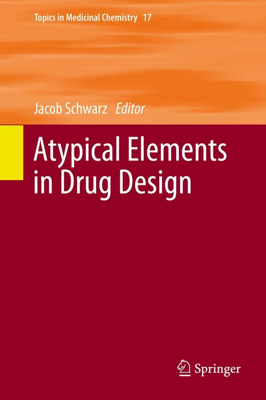 Atypical Elements in Drug Design: 17 (Topics in Medicinal Chemistry, 17)