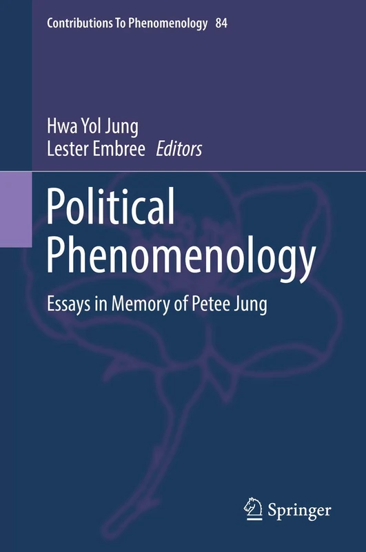 Political Phenomenology: Essays in Memory of Petee Jung: 84 (Contributions to Phenomenology, 84)