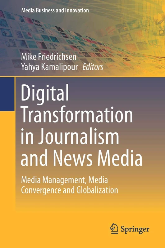 Digital Transformation in Journalism and News Media: Media Management, Media Convergence and Globalization (Media Business and Innovation)