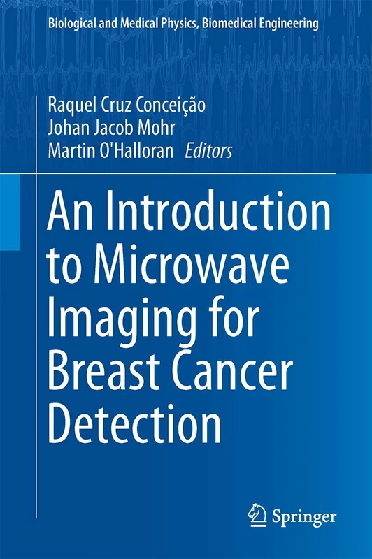 An Introduction to Microwave Imaging for Breast Cancer Detection (Biological and Medical Physics, Biomedical Engineering)