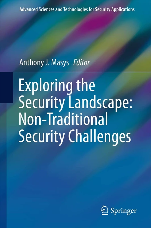 Exploring the Security Landscape: Non-Traditional Security Challenges (Advanced Sciences and Technologies for Security Applications)