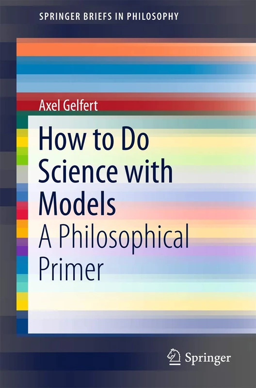 How to Do Science with Models: A Philosophical Primer: 0 (SpringerBriefs in Philosophy)