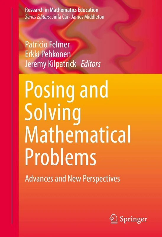 Posing and Solving Mathematical Problems: Advances and New Perspectives: 0 (Research in Mathematics Education)