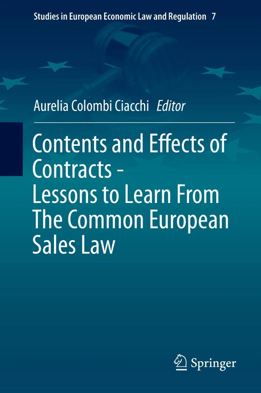 Contents and Effects of Contracts-Lessons to Learn From The Common European Sales Law: 7 (Studies in European Economic Law and Regulation, 7)