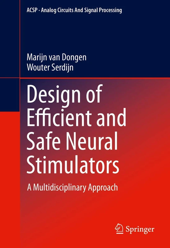 Design of Efficient and Safe Neural Stimulators: A Multidisciplinary Approach (Analog Circuits and Signal Processing) - Image 1