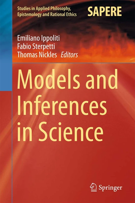 Models and Inferences in Science: 25 (Studies in Applied Philosophy, Epistemology and Rational Ethics, 25)