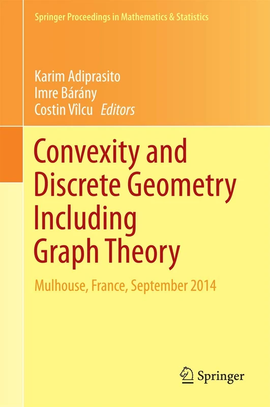 Convexity and Discrete Geometry Including Graph Theory: Mulhouse, France, September 2014: 148 (Springer Proceedings in Mathematics & Statistics, 148)