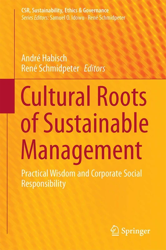 Cultural Roots of Sustainable Management: Practical Wisdom and Corporate Social Responsibility (CSR, Sustainability, Ethics & Governance)