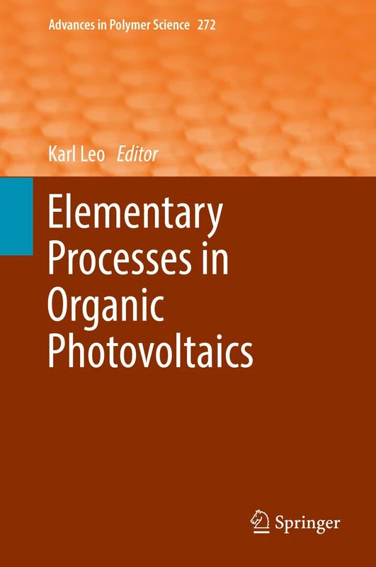Elementary Processes in Organic Photovoltaics: 272 (Advances in Polymer Science, 272)