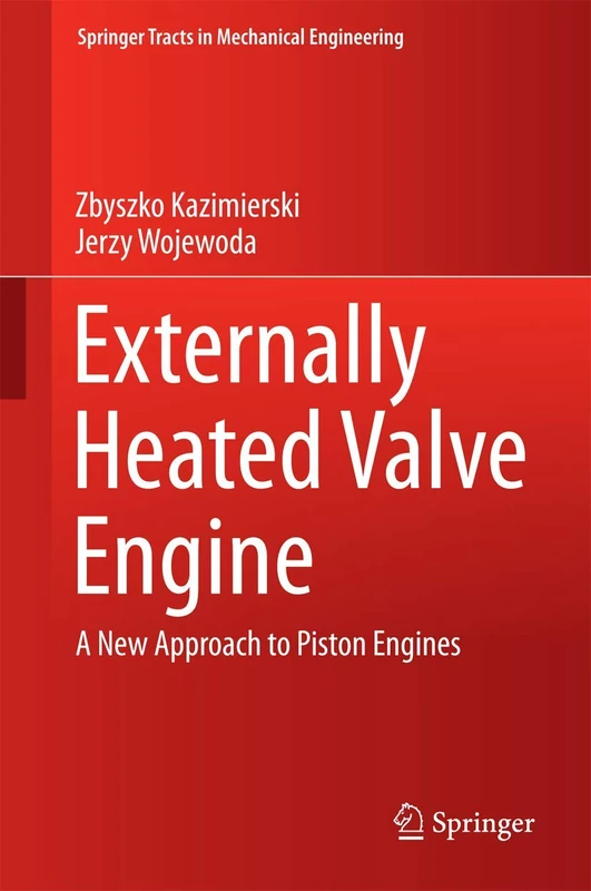 Externally Heated Valve Engine: A New Approach to Piston Engines (Springer Tracts in Mechanical Engineering)