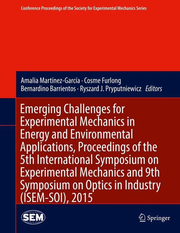 Emerging Challenges for Experimental Mechanics in Energy and Environmental Applications, Proceedings of the 5th International Symposium on ... Society for Experimental Mechanics Series)