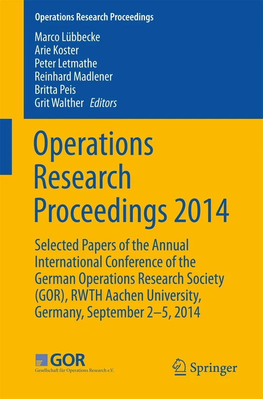 Operations Research Proceedings 2014: Selected Papers of the Annual International Conference of the German Operations Research Society (GOR), RWTH Aachen University, Germany, September 2-5, 2014: 0