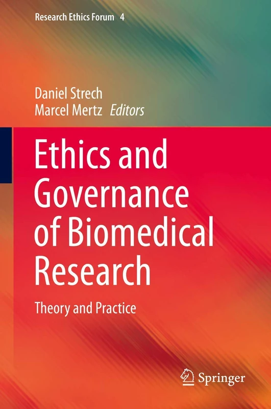 Ethics and Governance of Biomedical Research: Theory and Practice: 4 (Research Ethics Forum, 4)