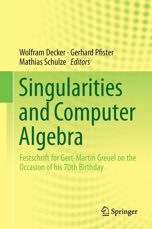 Singularities and Computer Algebra: Festschrift for Gert-Martin Greuel on the Occasion of his 70th Birthday