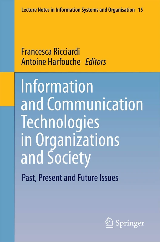 Information and Communication Technologies in Organizations and Society: Past, Present and Future Issues: 15 (Lecture Notes in Information Systems and Organisation, 15)