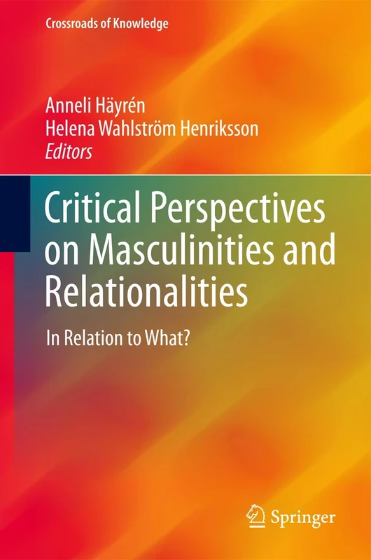 Critical Perspectives on Masculinities and Relationalities: In Relation to What? (Crossroads of Knowledge)
