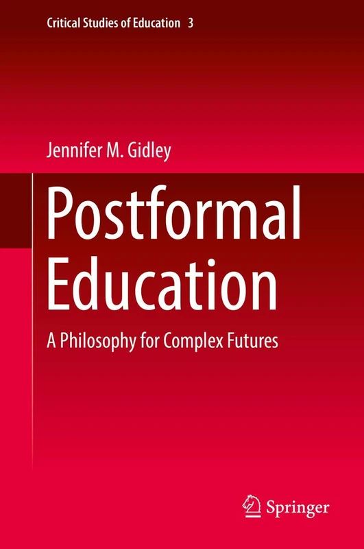 Postformal Education: A Philosophy for Complex Futures: 3 (Critical Studies of Education, 3)