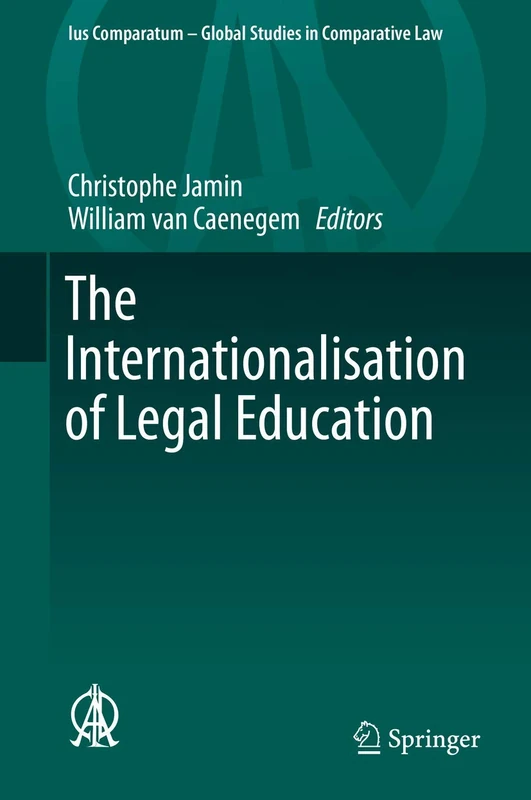 The Internationalisation of Legal Education: 19 (Ius Comparatum - Global Studies in Comparative Law, 19)