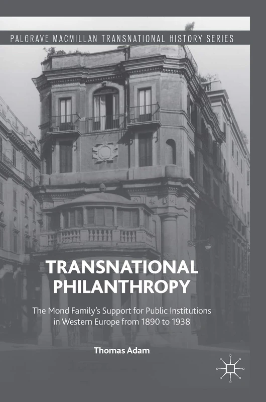 Transnational Philanthropy: The Mond Family’s Support for Public Institutions in Western Europe from 1890 to 1938 (Palgrave Macmillan Transnational History Series) - Image 1