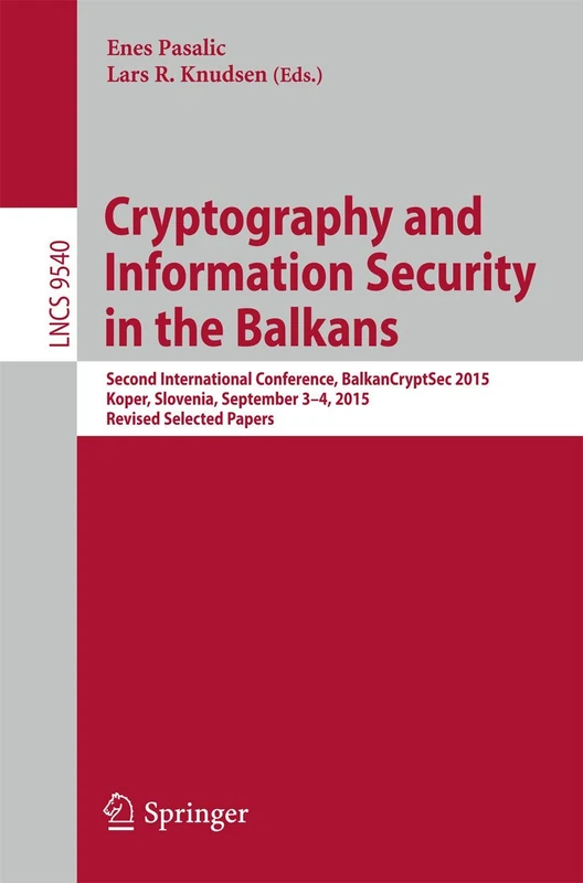 Cryptography and Information Security in the Balkans: Second International Conference, BalkanCryptSec 2015, Koper, Slovenia, September 3-4, 2015, ... (Lecture Notes in Computer Science, 9540)