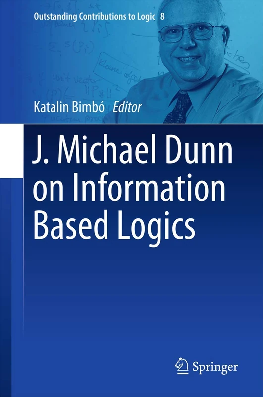 J. Michael Dunn on Information Based Logics: 8 (Outstanding Contributions to Logic, 8)