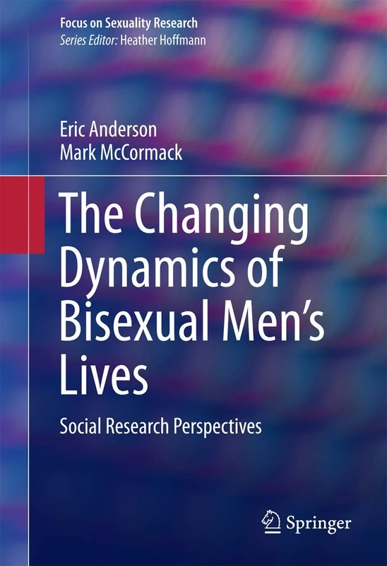 The Changing Dynamics of Bisexual Men's Lives: Social Research Perspectives (Focus on Sexuality Research)