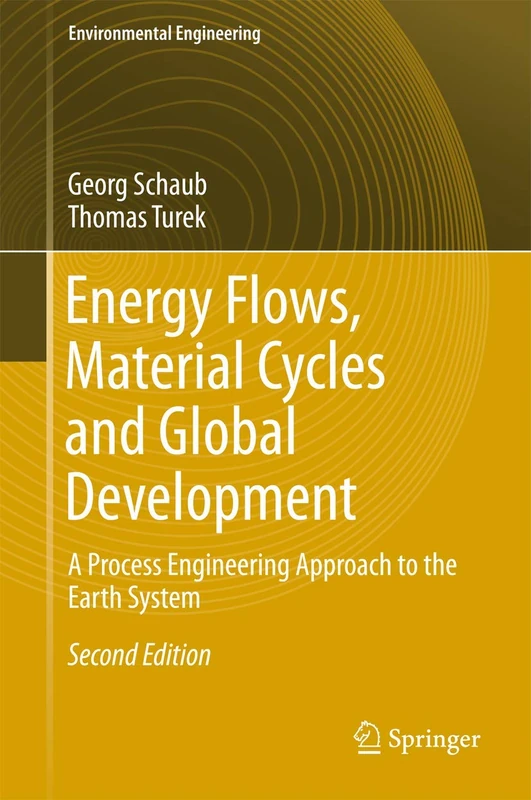 Energy Flows, Material Cycles and Global Development: A Process Engineering Approach to the Earth System (Environmental Science and Engineering)