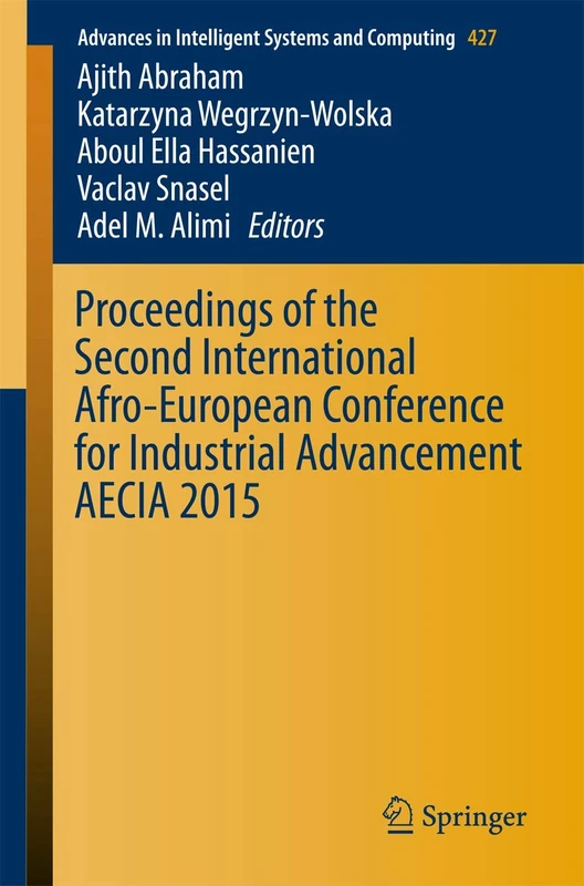 Proceedings of the Second International Afro-European Conference for Industrial Advancement AECIA 2015: 427 (Advances in Intelligent Systems and Computing, 427)