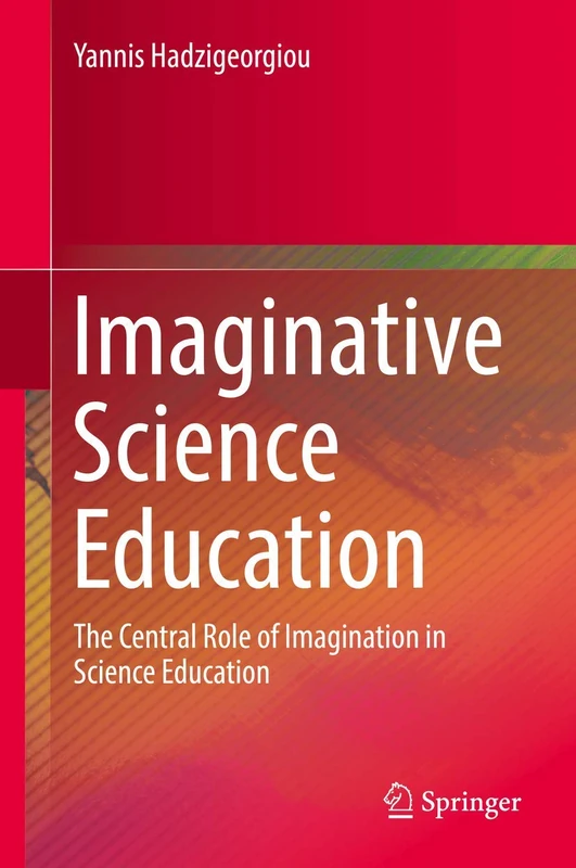 Imaginative Science Education: The Central Role of Imagination in Science Education