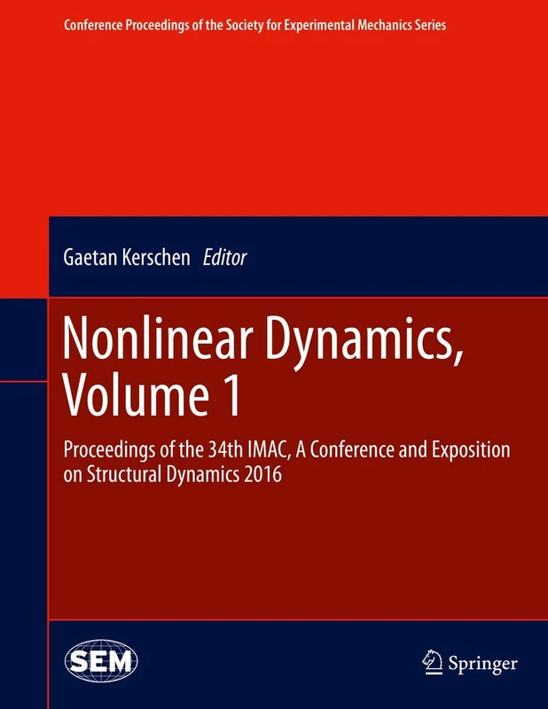 Nonlinear Dynamics, Volume 1: Proceedings of the 34th IMAC, A Conference and Exposition on Structural Dynamics 2016 (Conference Proceedings of the Society for Experimental Mechanics Series)
