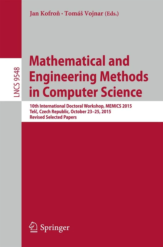 Mathematical and Engineering Methods in Computer Science: 10th International Doctoral Workshop, MEMICS 2015, Telč, Czech Republic, October 23-25, ... (Lecture Notes in Computer Science, 9548) - Image 1