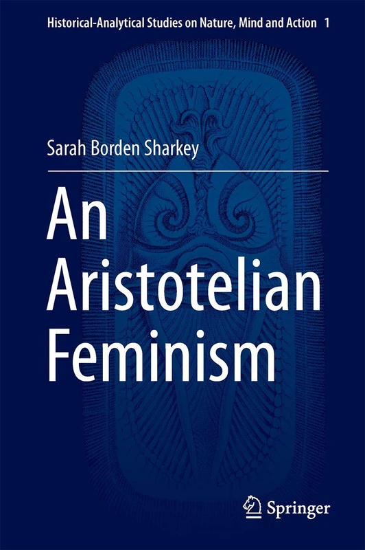 An Aristotelian Feminism: 1 (Historical-Analytical Studies on Nature, Mind and Action, 1) - Image 1