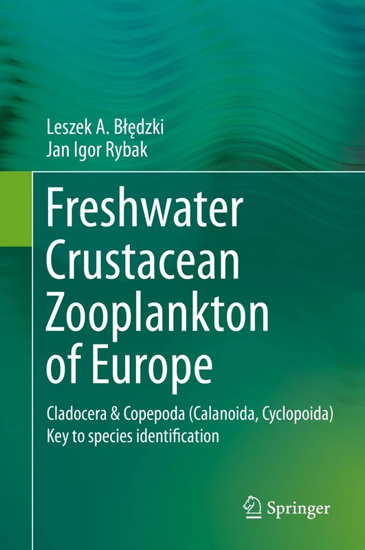 Freshwater Crustacean Zooplankton of Europe: Cladocera & Copepoda (Calanoida, Cyclopoida) Key to species identification, with notes on ecology, distribution, methods and introduction to data analysis
