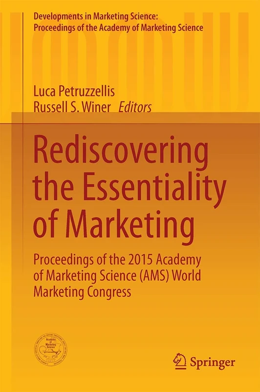 Rediscovering the Essentiality of Marketing: Proceedings of the 2015 Academy of Marketing Science (AMS) World Marketing Congress (Developments in ... of the Academy of Marketing Science)
