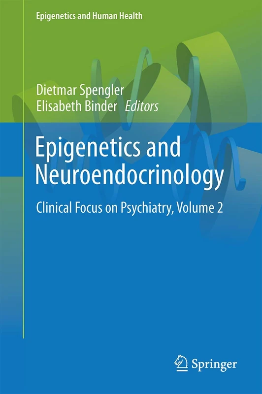 Epigenetics and Neuroendocrinology: Clinical Focus on Psychiatry, Volume 2: 02 (Epigenetics and Human Health)