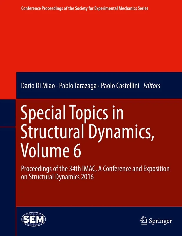 Special Topics in Structural Dynamics, Volume 6: Proceedings of the 34th IMAC, A Conference and Exposition on Structural Dynamics 2016 (Conference ... ... Society for Experimental Mechanics Series)