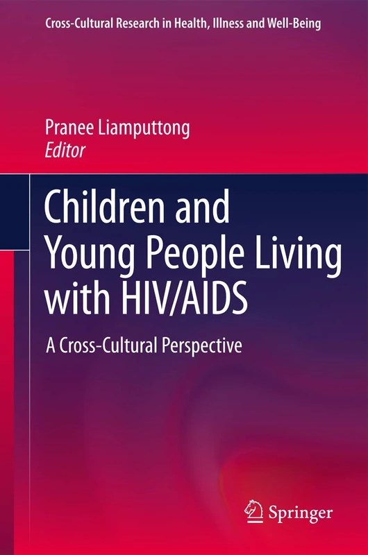 Children and Young People Living with HIV/AIDS: A Cross-Cultural Perspective: 0 (Cross-Cultural Research in Health, Illness and Well-Being)