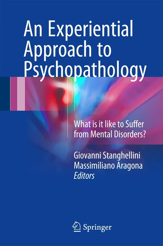 An Experiential Approach to Psychopathology: What is it like to Suffer from Mental Disorders?