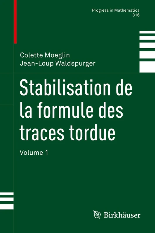 Stabilisation de la formule des traces tordue: Volume 1: 316 (Progress in Mathematics, 316)