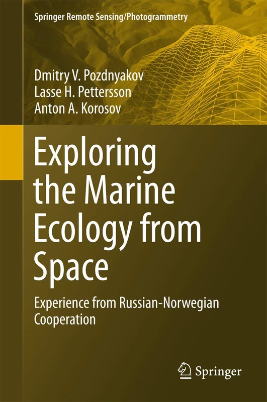Exploring the Marine Ecology from Space: Experience from Russian-Norwegian cooperation (Springer Remote Sensing/Photogrammetry)
