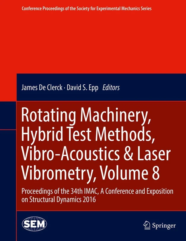 Rotating Machinery, Hybrid Test Methods, Vibro-Acoustics & Laser Vibrometry, Volume 8: Proceedings of the 34th IMAC, A Conference and Exposition on ... Society for Experimental Mechanics Series)