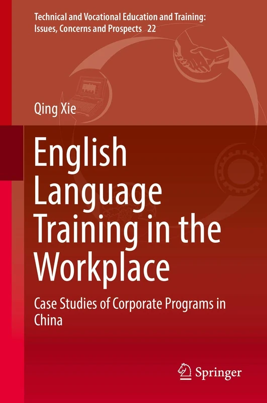 English Language Training in the Workplace: Case Studies of Corporate Programs in China: 22 (Technical and Vocational Education and Training: Issues, Concerns and Prospects, 22)