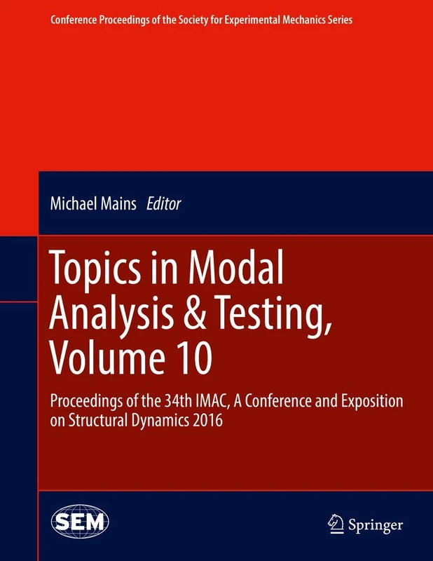Topics in Modal Analysis & Testing, Volume 10: Proceedings of the 34th IMAC, A Conference and Exposition on Structural Dynamics 2016 (Conference ... Society for Experimental Mechanics Series)
