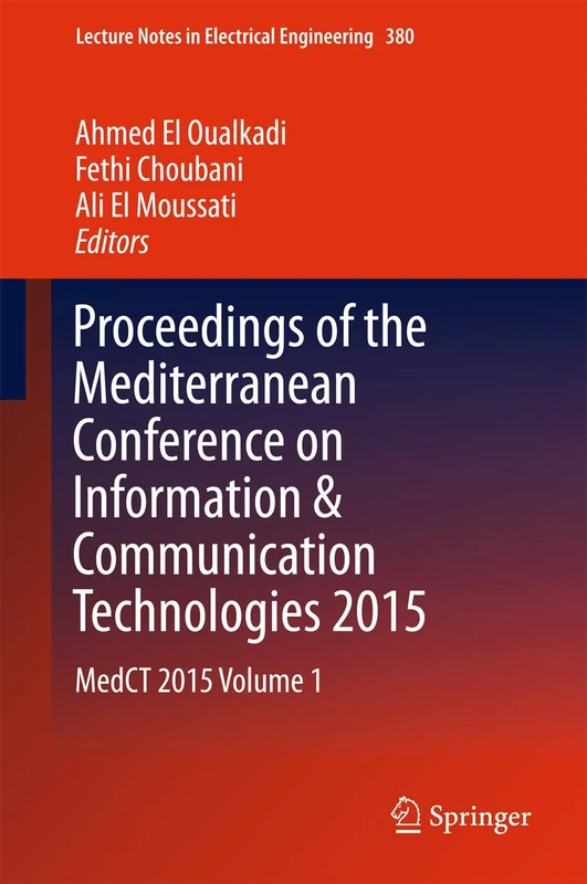 Proceedings of the Mediterranean Conference on Information & Communication Technologies 2015: MedCT 2015 Volume 1: 380 (Lecture Notes in Electrical Engineering, 380)