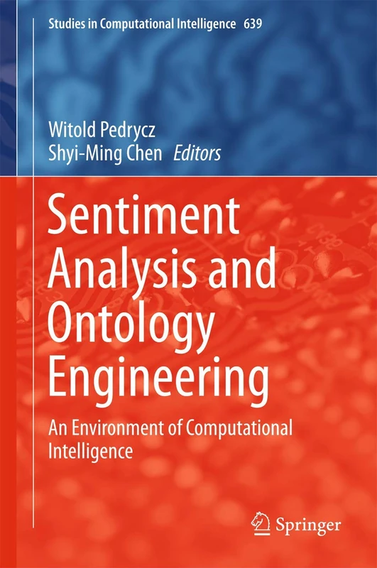 Sentiment Analysis and Ontology Engineering: An Environment of Computational Intelligence: 639 (Studies in Computational Intelligence, 639)