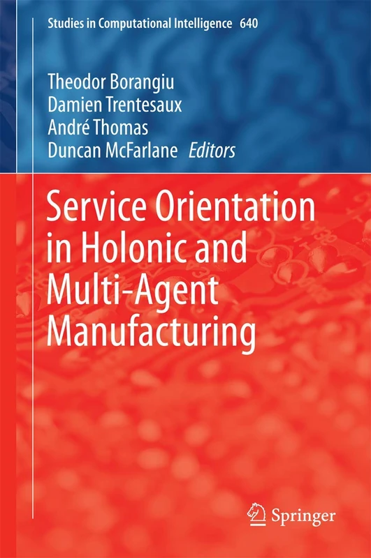 Service Orientation in Holonic and Multi-Agent Manufacturing: 640 (Studies in Computational Intelligence, 640)