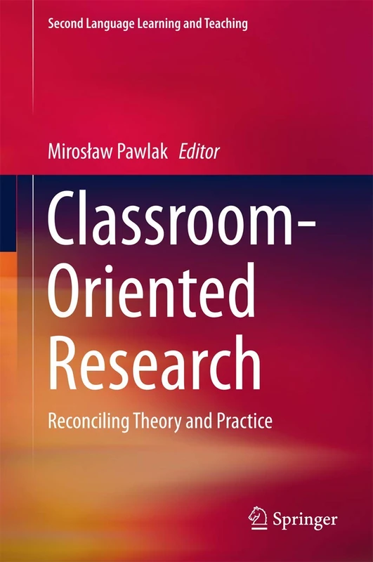 Classroom-Oriented Research: Reconciling Theory and Practice (Second Language Learning and Teaching)