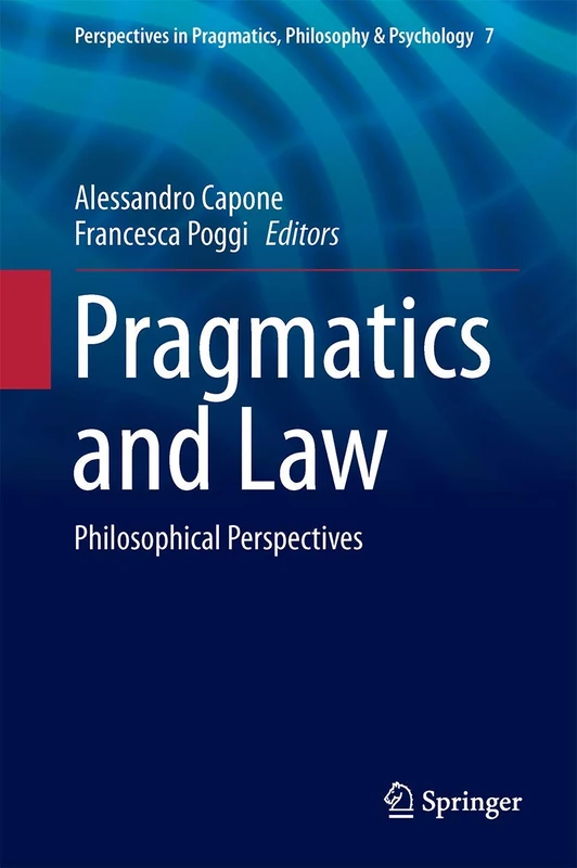 Pragmatics and Law: Philosophical Perspectives: 7 (Perspectives in Pragmatics, Philosophy & Psychology, 7) - Image 1