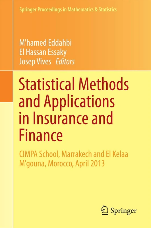 Statistical Methods and Applications in Insurance and Finance: CIMPA School, Marrakech and Kelaat M’gouna, Morocco, April 2013: 158 (Springer Proceedings in Mathematics & Statistics, 158)
